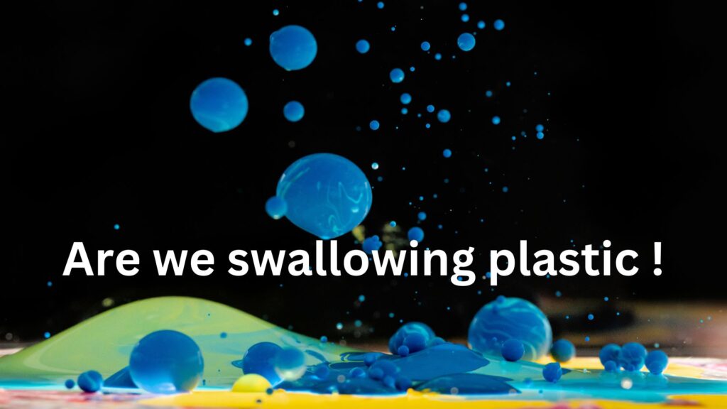 Are we swallowing plastic!